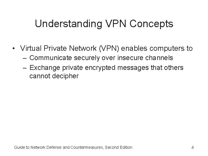 Understanding VPN Concepts • Virtual Private Network (VPN) enables computers to – Communicate securely