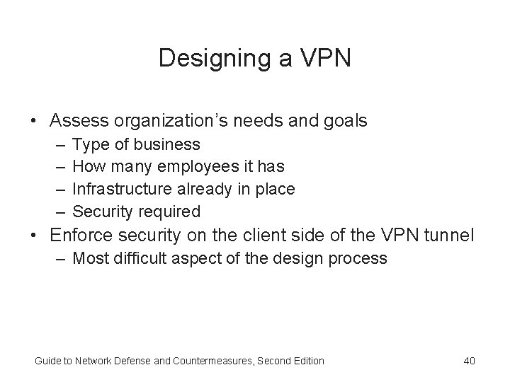 Designing a VPN • Assess organization’s needs and goals – – Type of business