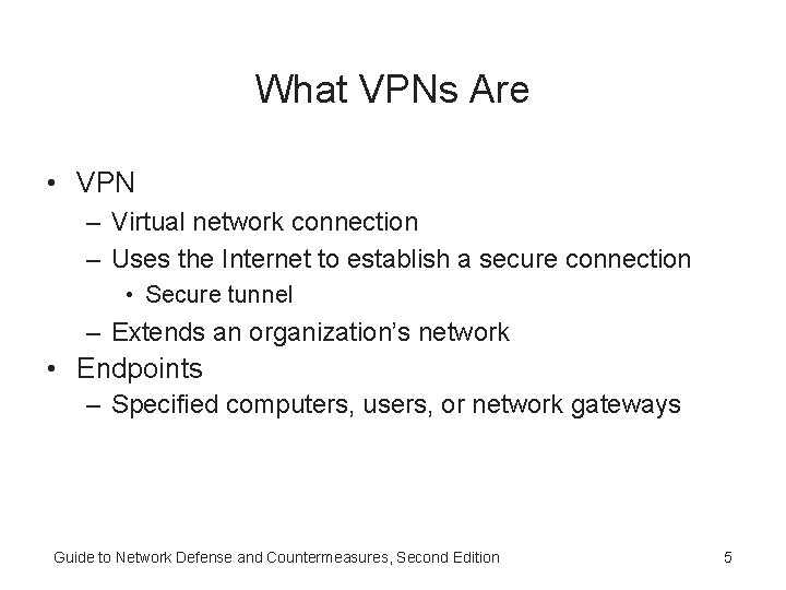 What VPNs Are • VPN – Virtual network connection – Uses the Internet to