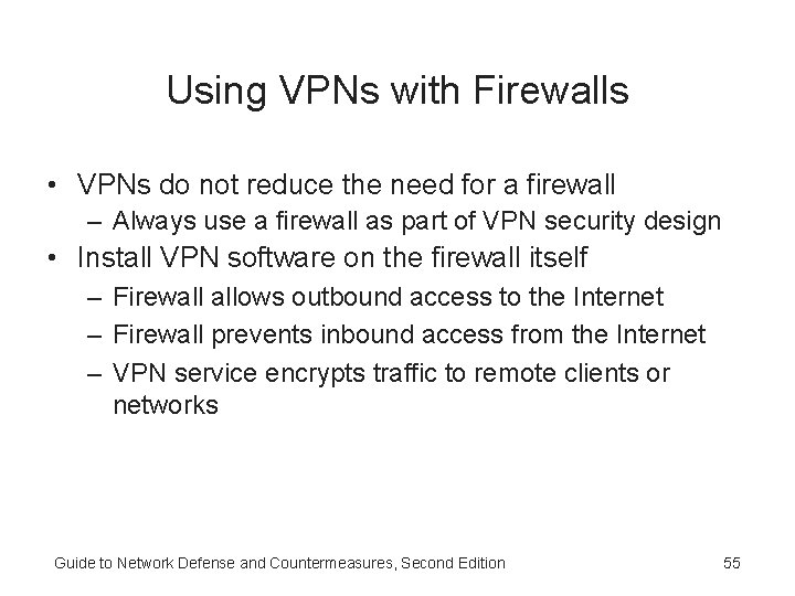 Using VPNs with Firewalls • VPNs do not reduce the need for a firewall