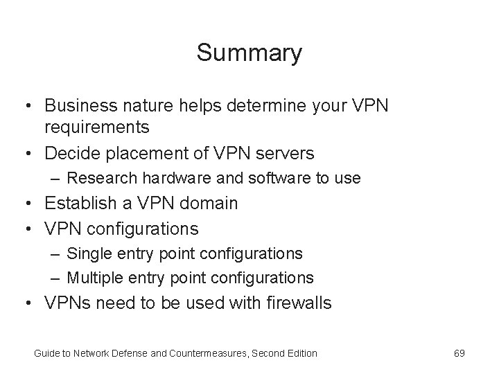 Summary • Business nature helps determine your VPN requirements • Decide placement of VPN