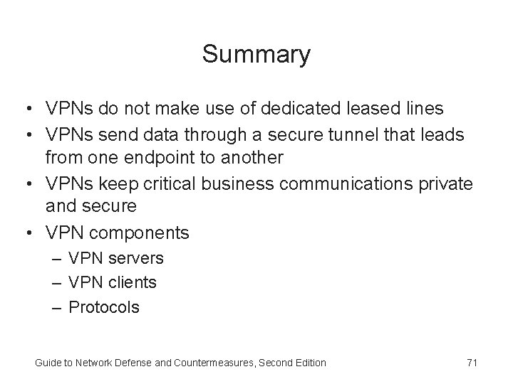 Summary • VPNs do not make use of dedicated leased lines • VPNs send