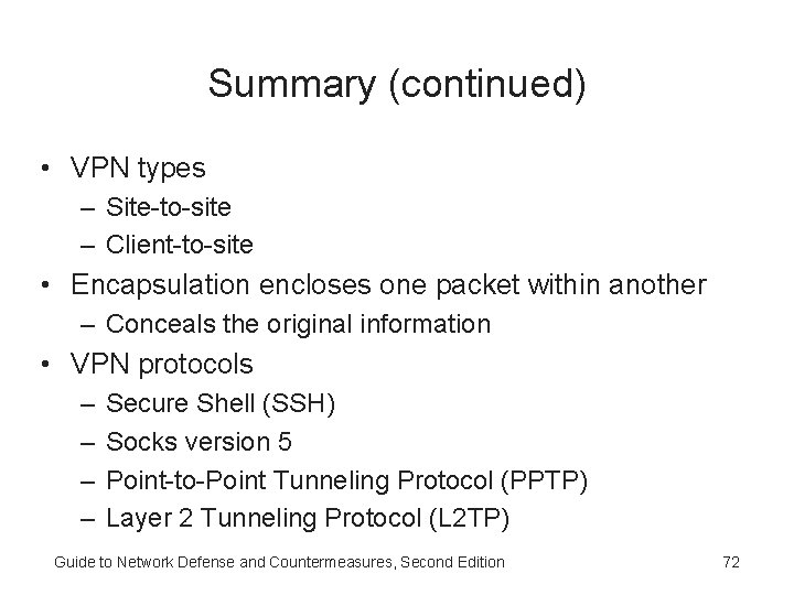 Summary (continued) • VPN types – Site-to-site – Client-to-site • Encapsulation encloses one packet