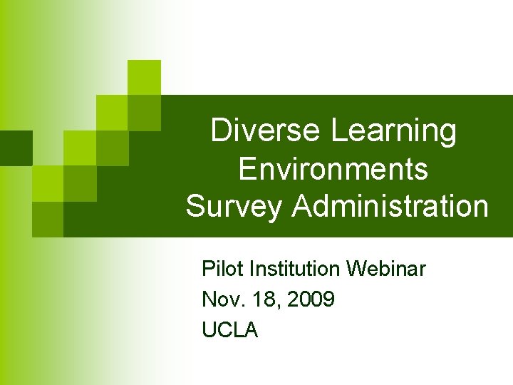 Diverse Learning Environments Survey Administration Pilot Institution Webinar Nov. 18, 2009 UCLA 