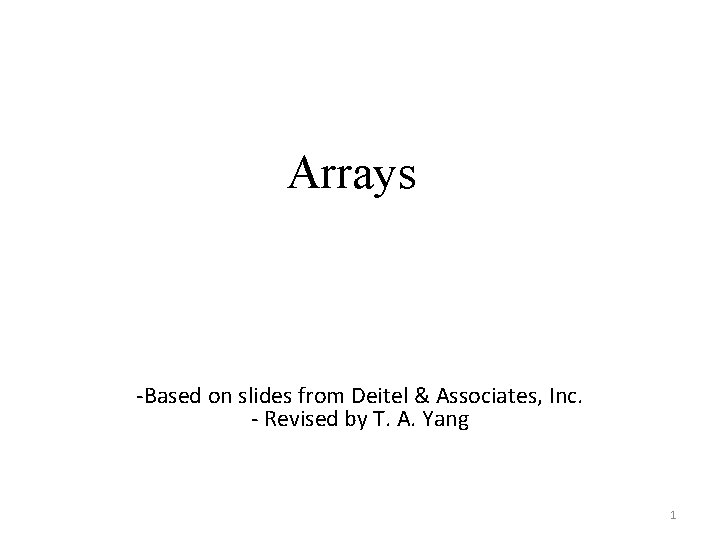 Arrays -Based on slides from Deitel & Associates, Inc. - Revised by T. A.
