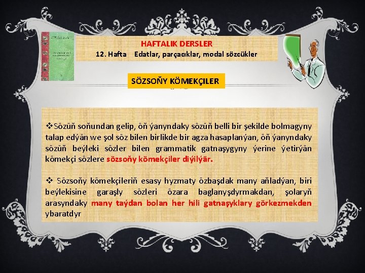 HAFTALIK DERSLER 12. Hafta Edatlar, parçacıklar, modal sözcükler SÖZSOŇY KÖMEKÇILER v. Sözüň soňundan gelip,