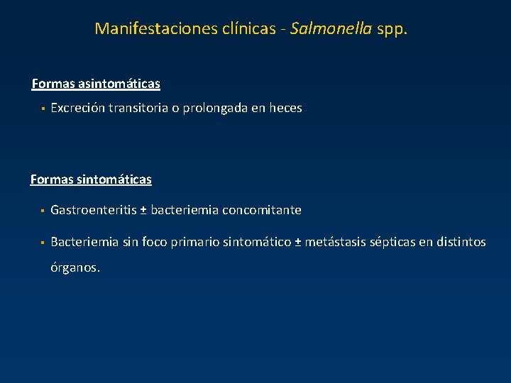 Manifestaciones clínicas - Salmonella spp. Formas asintomáticas § Excreción transitoria o prolongada en heces Manifestaciones clínicas - Salmonella spp. Formas asintomáticas § Excreción transitoria o prolongada en heces