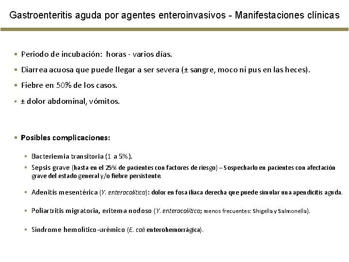 Gastroenteritis aguda por agentes enteroinvasivos - Manifestaciones clínicas § Periodo de incubación: horas - Gastroenteritis aguda por agentes enteroinvasivos - Manifestaciones clínicas § Periodo de incubación: horas -