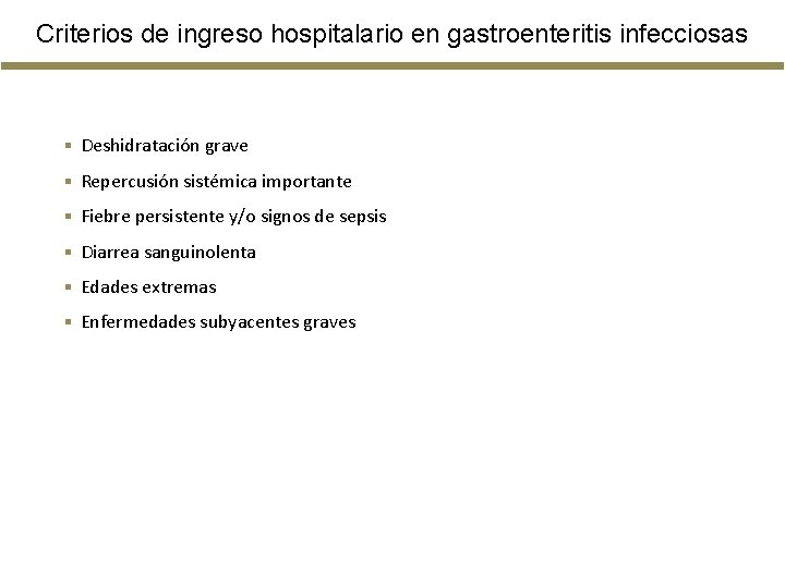 Criterios de ingreso hospitalario en gastroenteritis infecciosas § Deshidratación grave § Repercusión sistémica importante Criterios de ingreso hospitalario en gastroenteritis infecciosas § Deshidratación grave § Repercusión sistémica importante