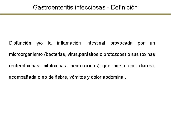 Gastroenteritis infecciosas - Definición Disfunción y/o la inflamación intestinal provocada por un microorganismo (bacterias, Gastroenteritis infecciosas - Definición Disfunción y/o la inflamación intestinal provocada por un microorganismo (bacterias,