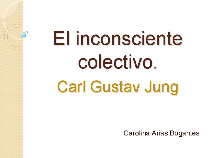 El inconsciente colectivo. Carl Gustav Jung Carolina Arias Bogantes 