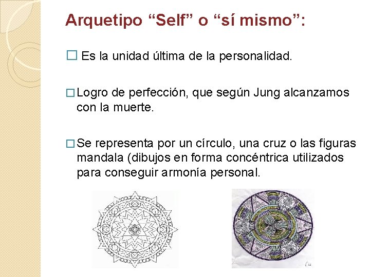 Arquetipo “Self” o “sí mismo”: � Es la unidad última de la personalidad. �