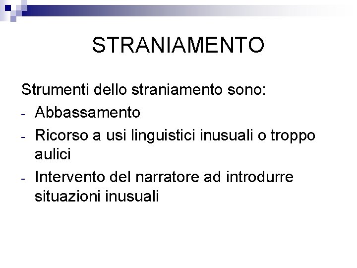 STRANIAMENTO Strumenti dello straniamento sono: - Abbassamento - Ricorso a usi linguistici inusuali o