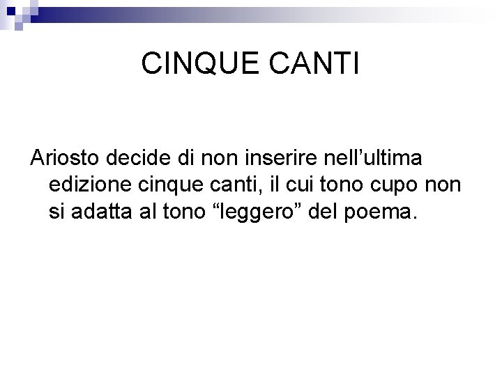 CINQUE CANTI Ariosto decide di non inserire nell’ultima edizione cinque canti, il cui tono