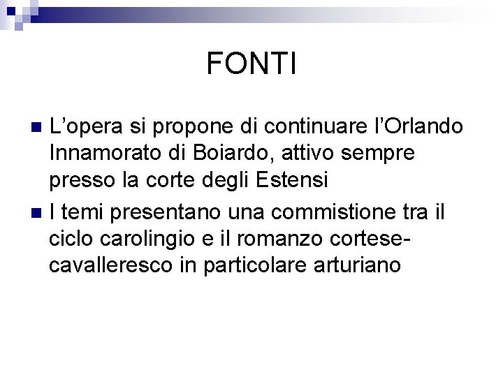 FONTI L’opera si propone di continuare l’Orlando Innamorato di Boiardo, attivo sempre presso la