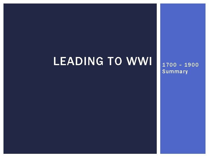 LEADING TO WWI 1700 – 1900 Summary 