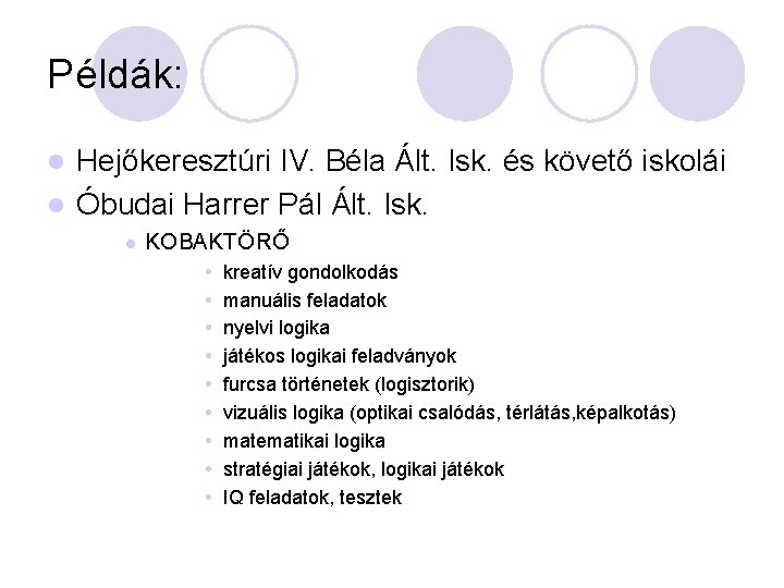 Példák: Hejőkeresztúri IV. Béla Ált. Isk. és követő iskolái l Óbudai Harrer Pál Ált.