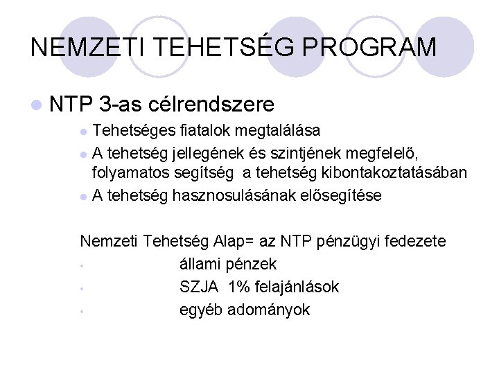 NEMZETI TEHETSÉG PROGRAM l NTP 3 -as célrendszere Tehetséges fiatalok megtalálása l A tehetség