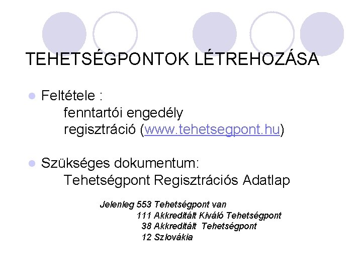 TEHETSÉGPONTOK LÉTREHOZÁSA l Feltétele : fenntartói engedély regisztráció (www. tehetsegpont. hu) l Szükséges dokumentum: