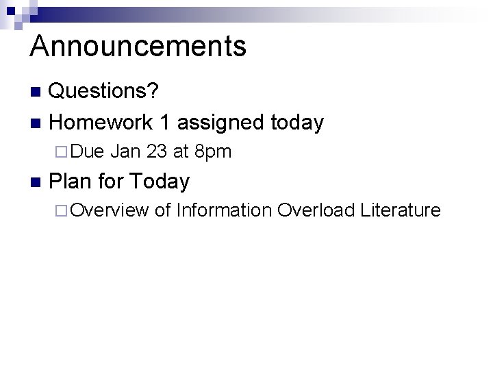 Announcements Questions? n Homework 1 assigned today n ¨ Due n Jan 23 at