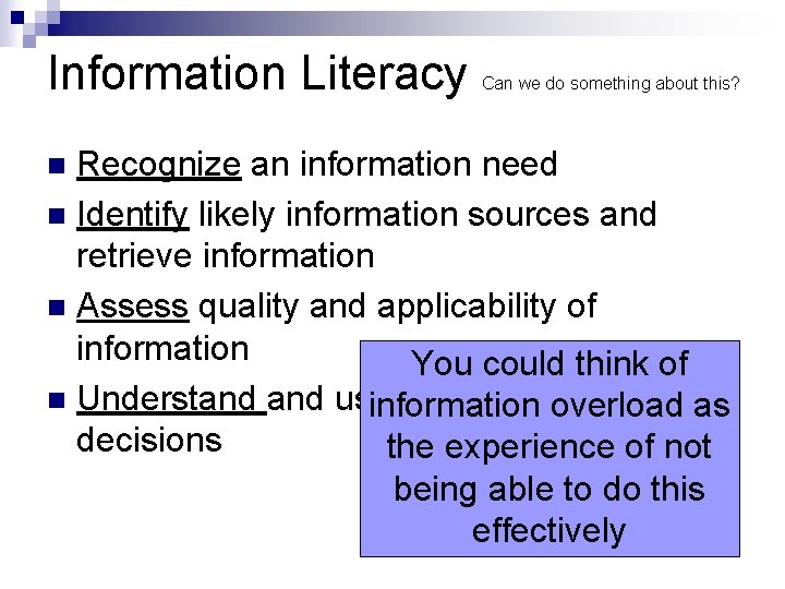 Information Literacy Can we do something about this? Recognize an information need n Identify