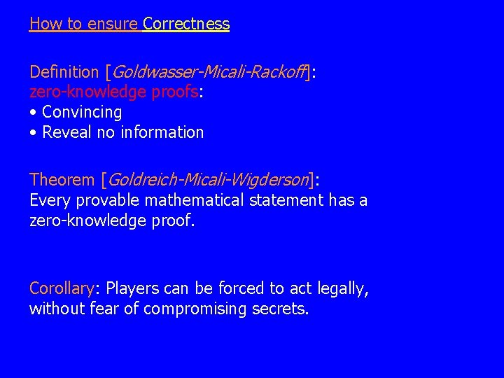 How to ensure Correctness Definition [Goldwasser-Micali-Rackoff]: zero-knowledge proofs: • Convincing • Reveal no information