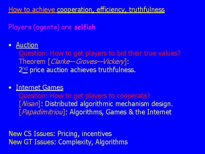 How to achieve cooperation, efficiency, truthfulness Players (agents) are selfish • Auction Question: How