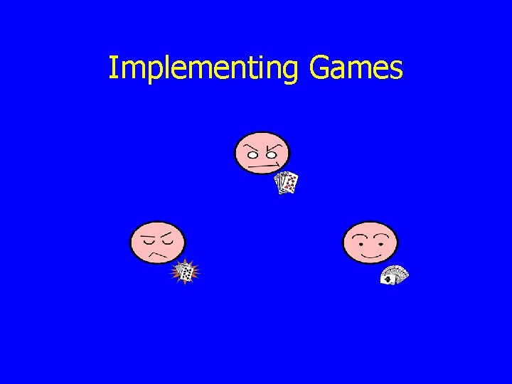 Implementing Games 