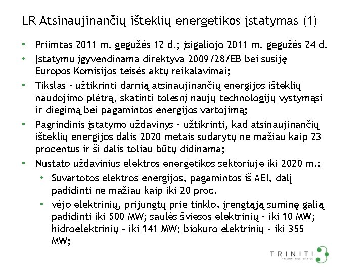 LR Atsinaujinančių išteklių energetikos įstatymas (1) • Priimtas 2011 m. gegužės 12 d. ;