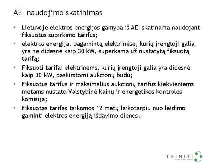 AEI naudojimo skatinimas • Lietuvoje elektros energijos gamyba iš AEI skatinama naudojant • •