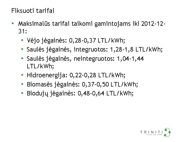 Fiksuoti tarifai • Maksimalūs tarifai taikomi gamintojams iki 2012 -1231: • Vėjo jėgainės: 0,