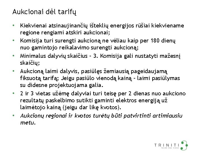 Aukcionai dėl tarifų • Kiekvienai atsinaujinančių išteklių energijos rūšiai kiekviename • • • regione