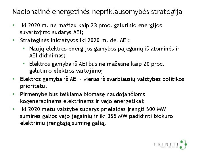 Nacionalinė energetinės nepriklausomybės strategija • Iki 2020 m. ne mažiau kaip 23 proc. galutinio