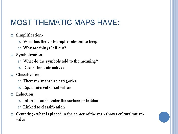 MOST THEMATIC MAPS HAVE: Simplification What has the cartographer chosen to keep Why are