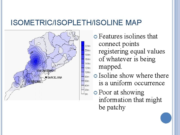 ISOMETRIC/ISOPLETH/ISOLINE MAP Features isolines that connect points registering equal values of whatever is being