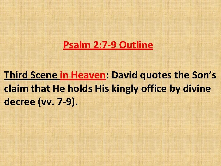 Psalm 2: 7 -9 Outline Third Scene in Heaven: David quotes the Son’s claim