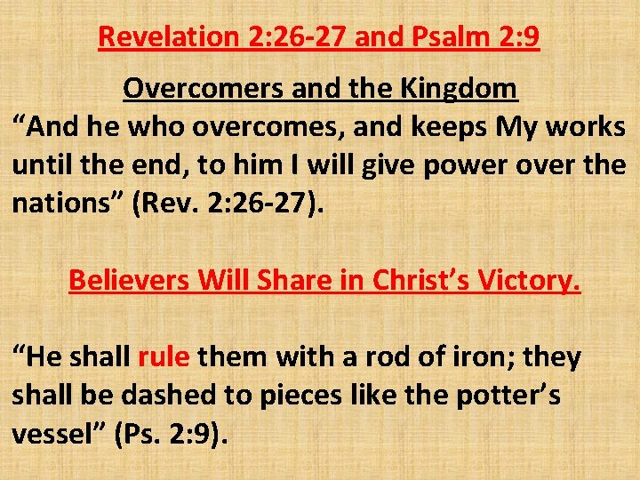 Revelation 2: 26 -27 and Psalm 2: 9 Overcomers and the Kingdom “And he