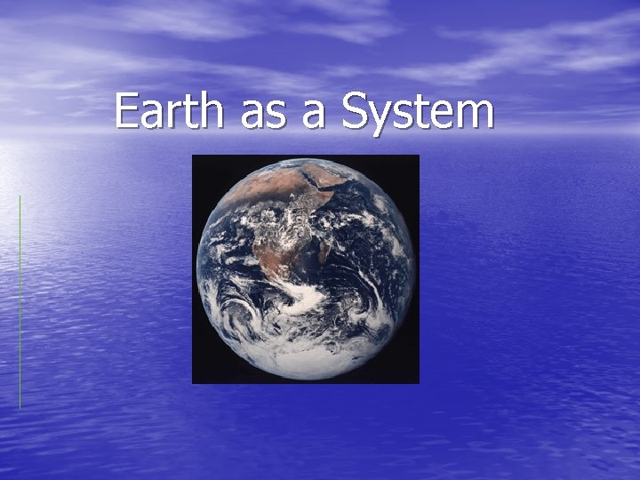 Earth as a System Earth as a System