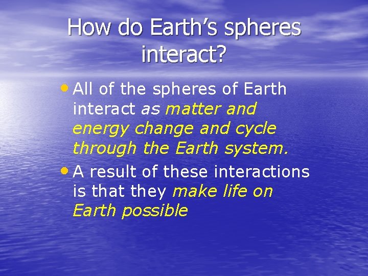 How do Earth’s spheres interact? • All of the spheres of Earth interact as How do Earth’s spheres interact? • All of the spheres of Earth interact as