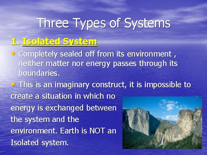 Three Types of Systems 1. Isolated System • Completely sealed off from its environment Three Types of Systems 1. Isolated System • Completely sealed off from its environment