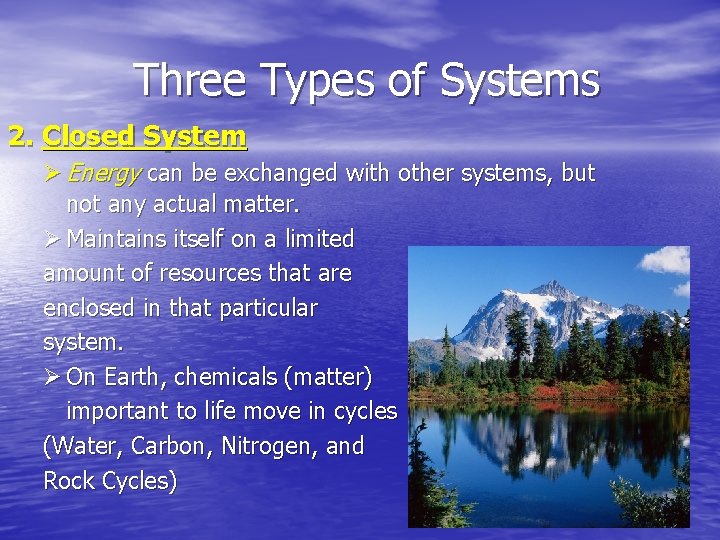 Three Types of Systems 2. Closed System Ø Energy can be exchanged with other Three Types of Systems 2. Closed System Ø Energy can be exchanged with other