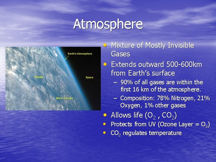 Atmosphere • Mixture of Mostly Invisible • Gases Extends outward 500 -600 km from Atmosphere • Mixture of Mostly Invisible • Gases Extends outward 500 -600 km from