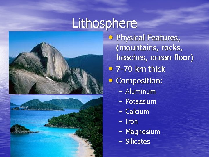 Lithosphere • Physical Features, • • (mountains, rocks, beaches, ocean floor) 7 -70 km Lithosphere • Physical Features, • • (mountains, rocks, beaches, ocean floor) 7 -70 km