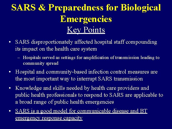 SARS & Preparedness for Biological Emergencies Key Points • SARS disproportionately affected hospital staff