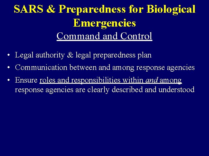 SARS & Preparedness for Biological Emergencies Command Control • Legal authority & legal preparedness