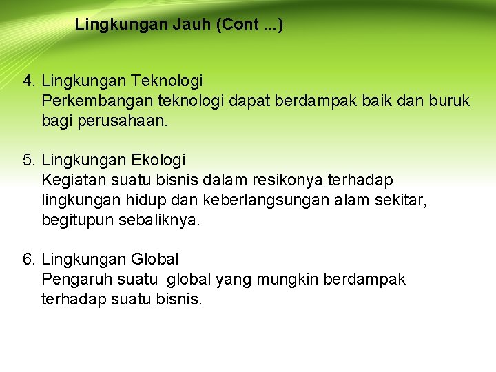 Lingkungan Jauh (Cont. . . ) 4. Lingkungan Teknologi Perkembangan teknologi dapat berdampak baik