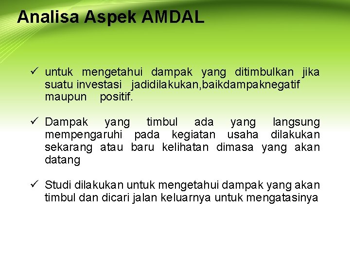 Analisa Aspek AMDAL ü untuk mengetahui dampak yang ditimbulkan jika suatu investasi jadidilakukan, baikdampaknegatif