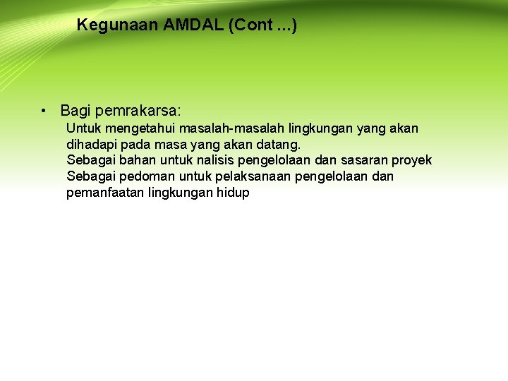 Kegunaan AMDAL (Cont. . . ) • Bagi pemrakarsa: Untuk mengetahui masalah-masalah lingkungan yang