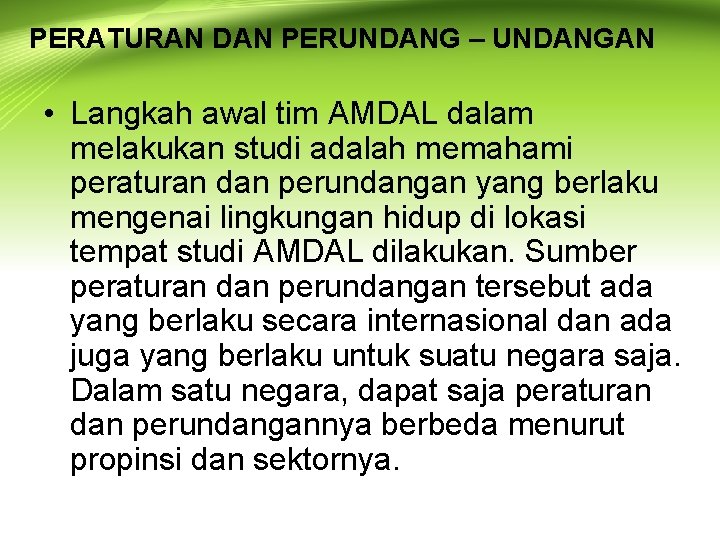 PERATURAN DAN PERUNDANG – UNDANGAN • Langkah awal tim AMDAL dalam melakukan studi adalah