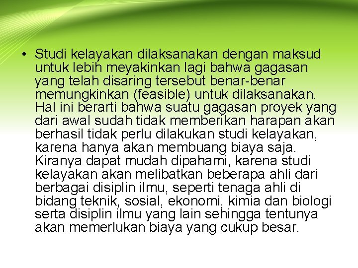  • Studi kelayakan dilaksanakan dengan maksud untuk lebih meyakinkan lagi bahwa gagasan yang